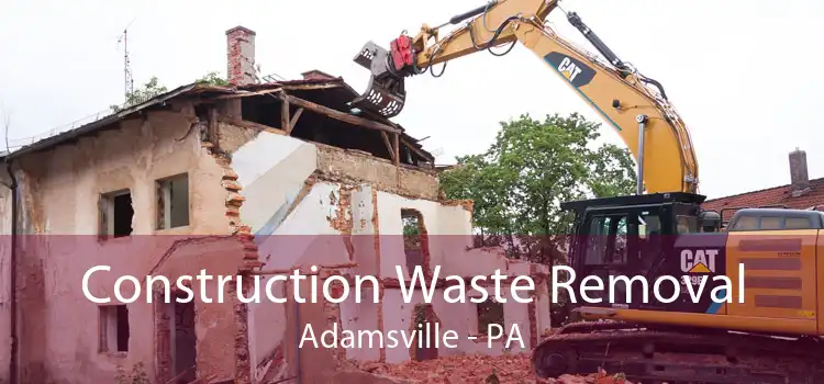 Construction Waste Removal Adamsville - PA
