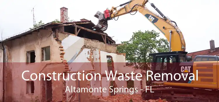 Construction Waste Removal Altamonte Springs - FL
