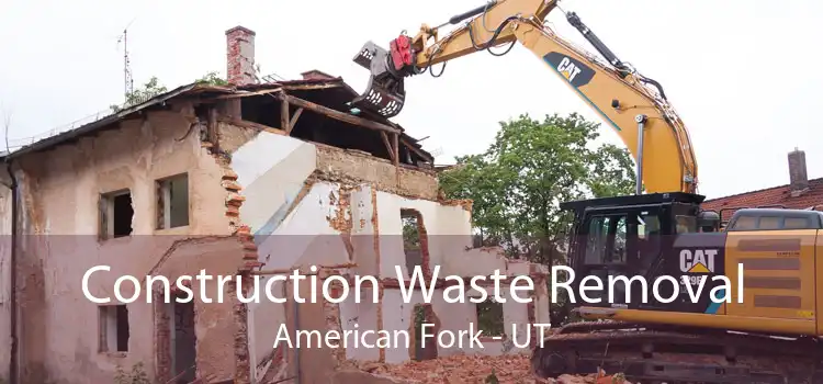 Construction Waste Removal American Fork - UT