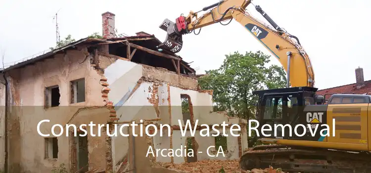 Construction Waste Removal Arcadia - CA