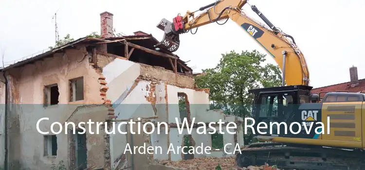 Construction Waste Removal Arden Arcade - CA
