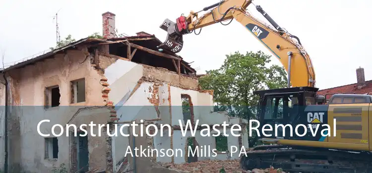 Construction Waste Removal Atkinson Mills - PA