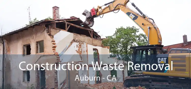 Construction Waste Removal Auburn - CA
