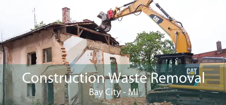 Construction Waste Removal Bay City - MI