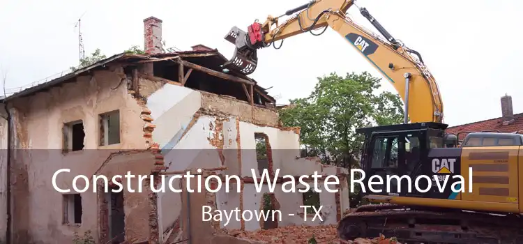 Construction Waste Removal Baytown - TX