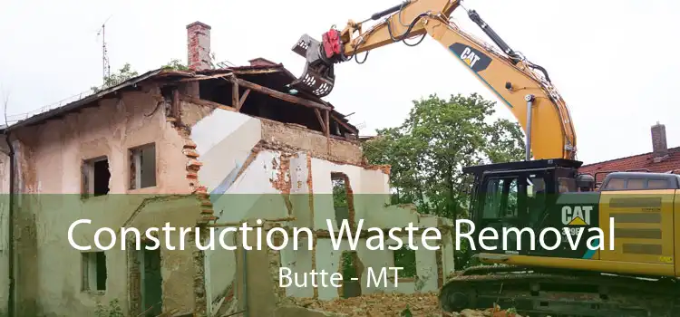 Construction Waste Removal Butte - MT