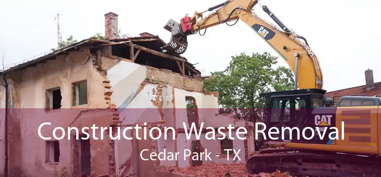 Construction Waste Removal Cedar Park - TX