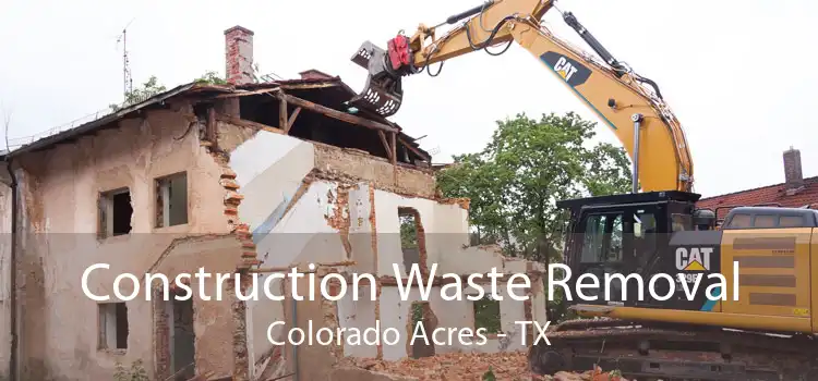 Construction Waste Removal Colorado Acres - TX