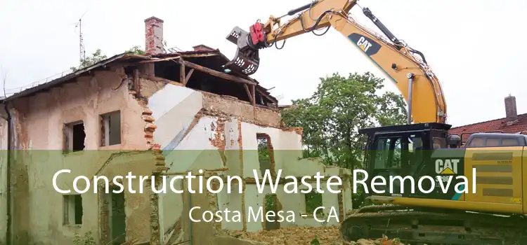 Construction Waste Removal Costa Mesa - CA