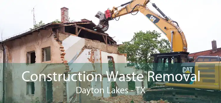 Construction Waste Removal Dayton Lakes - TX