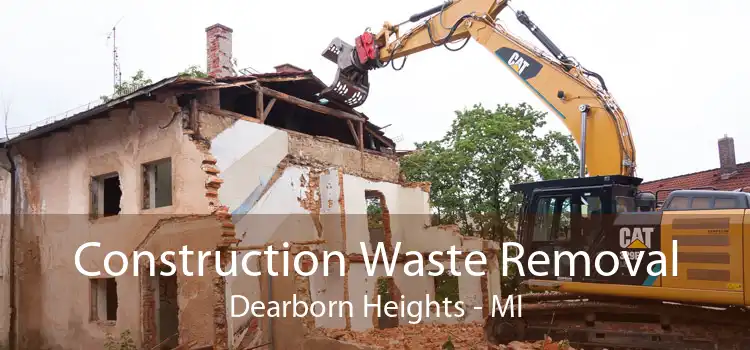 Construction Waste Removal Dearborn Heights - MI