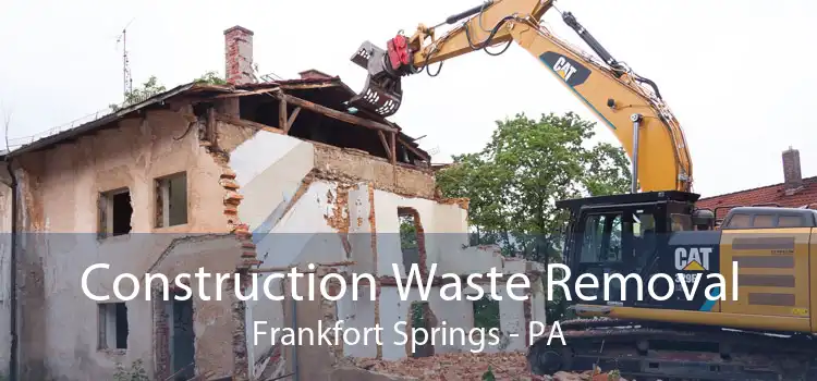 Construction Waste Removal Frankfort Springs - PA