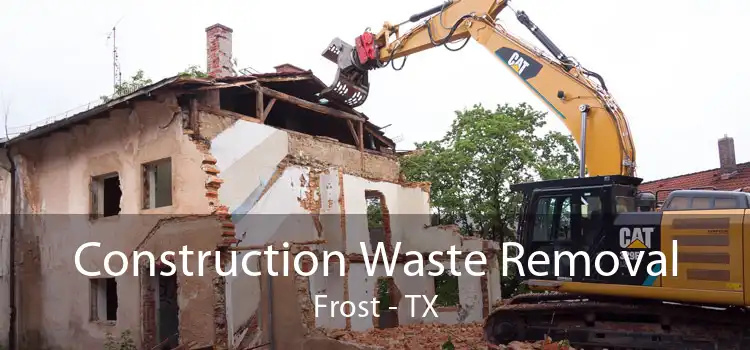 Construction Waste Removal Frost - TX