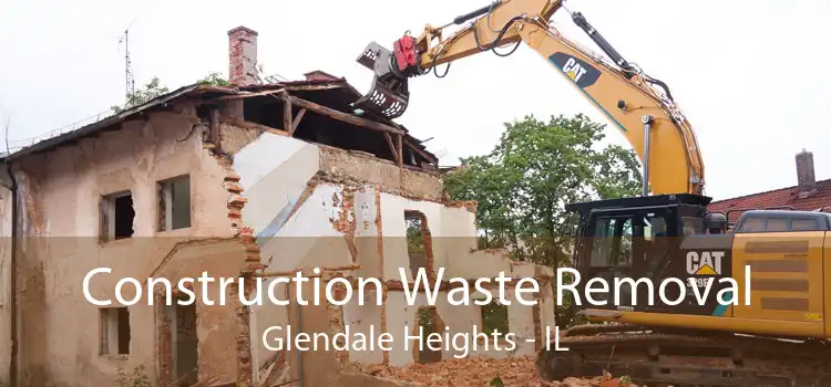 Construction Waste Removal Glendale Heights - IL
