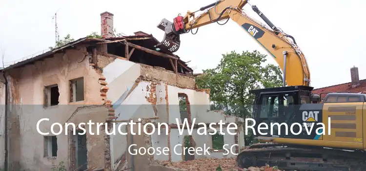 Construction Waste Removal Goose Creek - SC