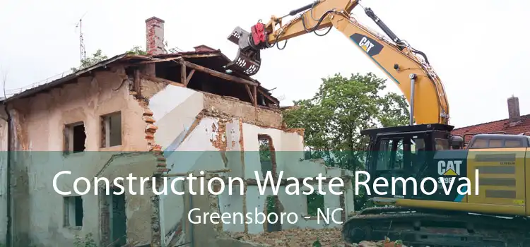 Construction Waste Removal Greensboro - NC