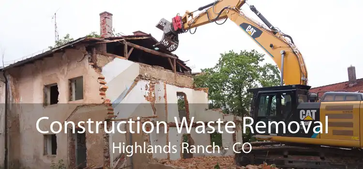 Construction Waste Removal Highlands Ranch - CO
