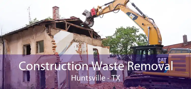 Construction Waste Removal Huntsville - TX