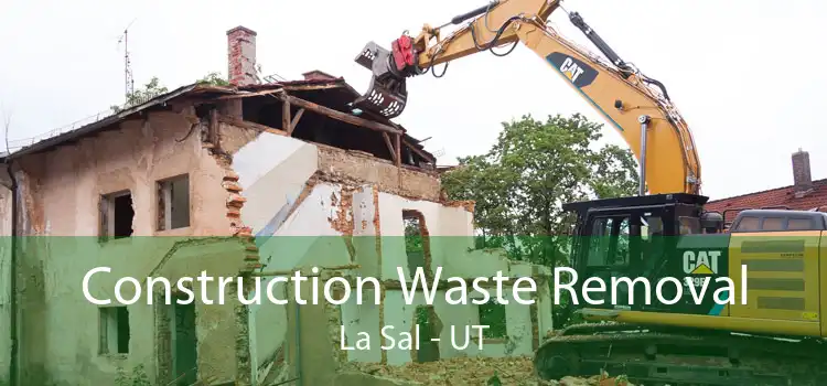 Construction Waste Removal La Sal - UT