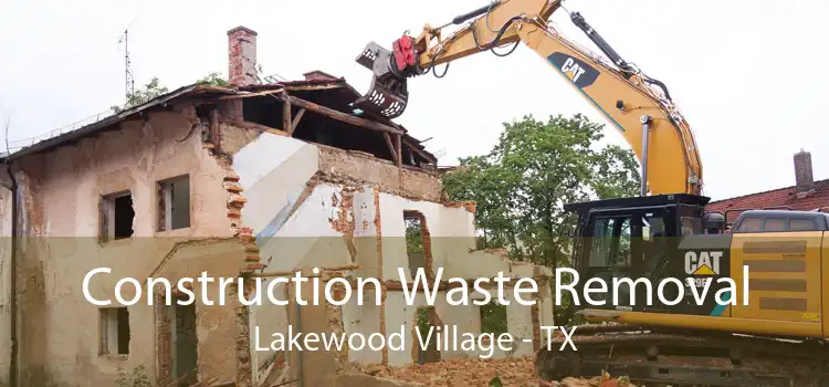 Construction Waste Removal Lakewood Village - TX