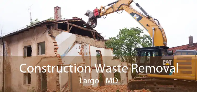 Construction Waste Removal Largo - MD