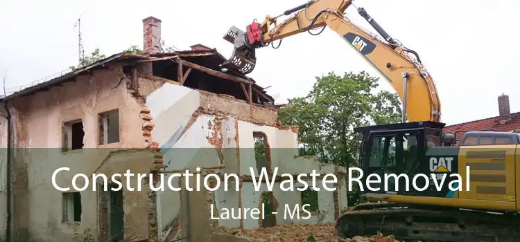 Construction Waste Removal Laurel - MS