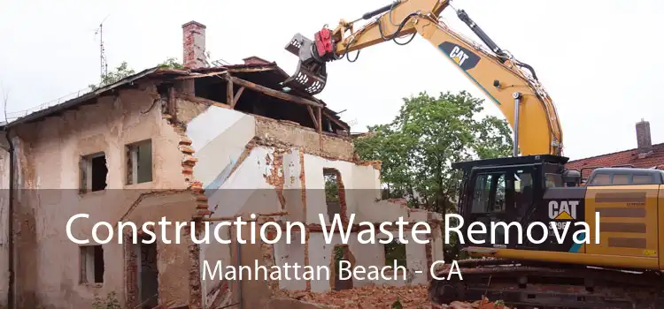 Construction Waste Removal Manhattan Beach - CA