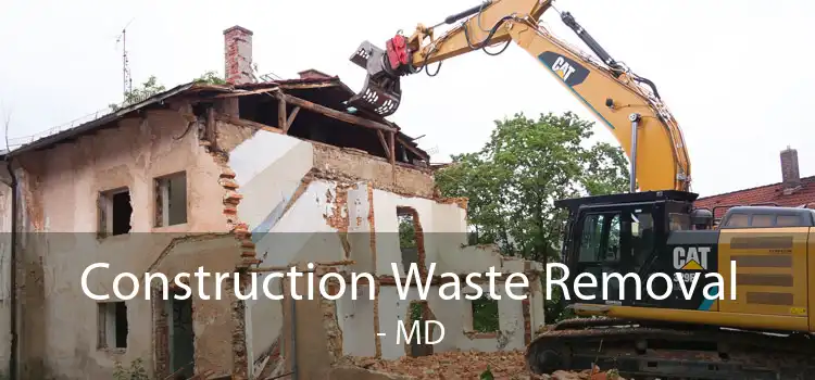 Construction Waste Removal  - MD