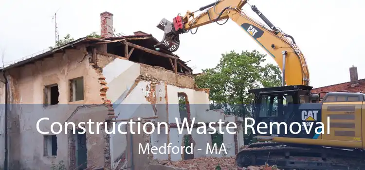 Construction Waste Removal Medford - MA