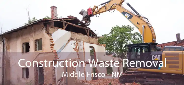 Construction Waste Removal Middle Frisco - NM
