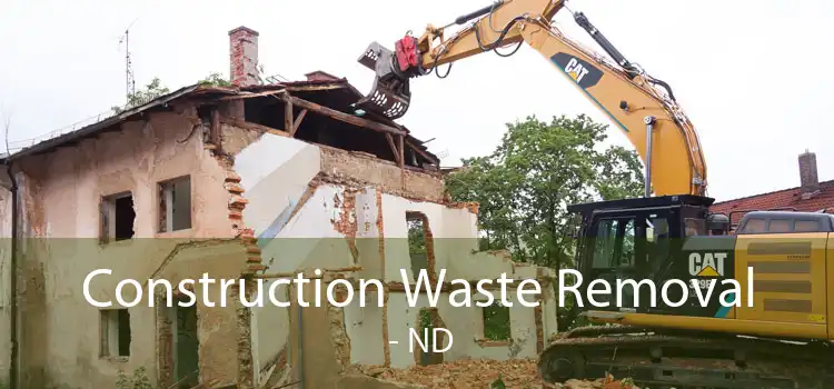 Construction Waste Removal  - ND