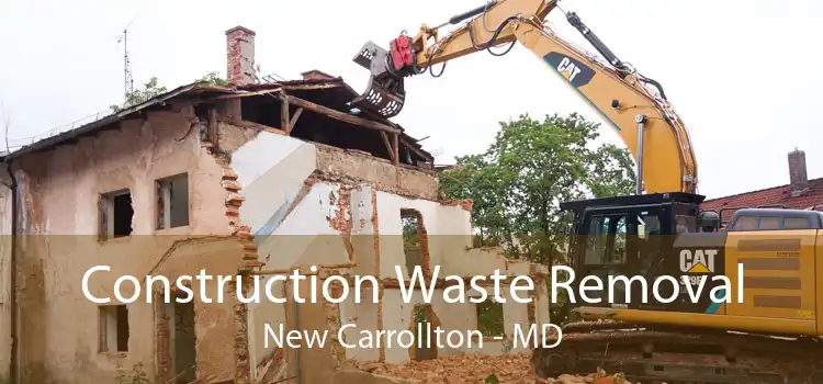 Construction Waste Removal New Carrollton - MD