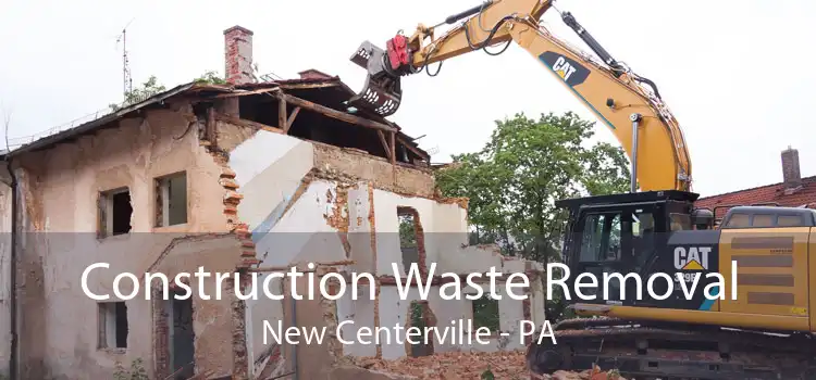Construction Waste Removal New Centerville - PA