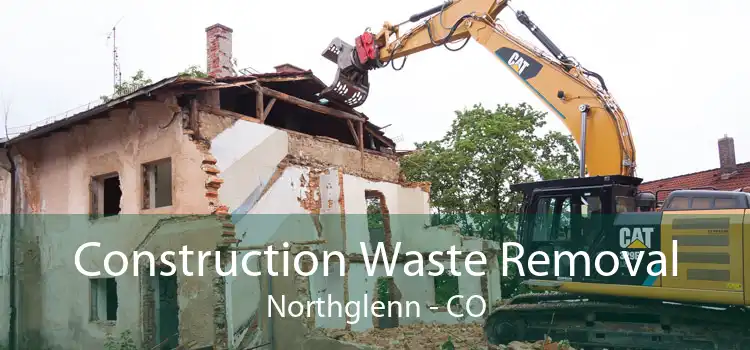 Construction Waste Removal Northglenn - CO