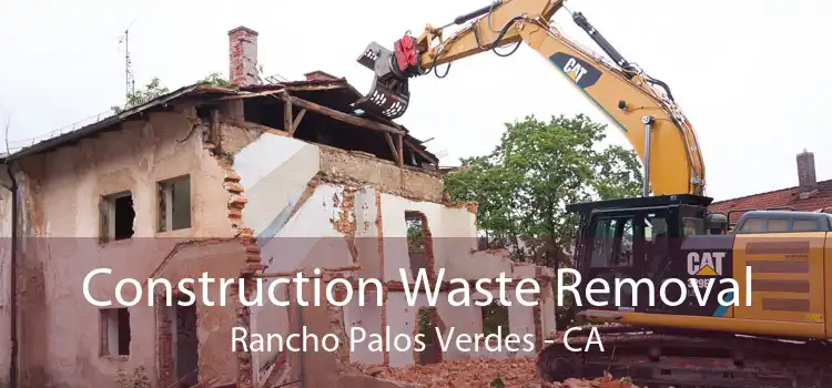 Construction Waste Removal Rancho Palos Verdes - CA