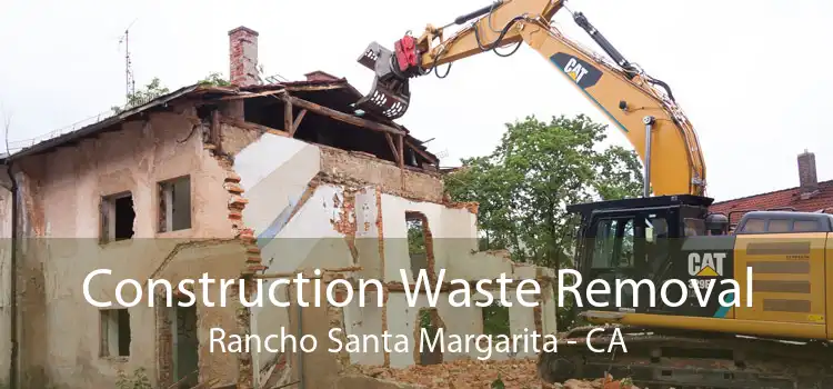 Construction Waste Removal Rancho Santa Margarita - CA