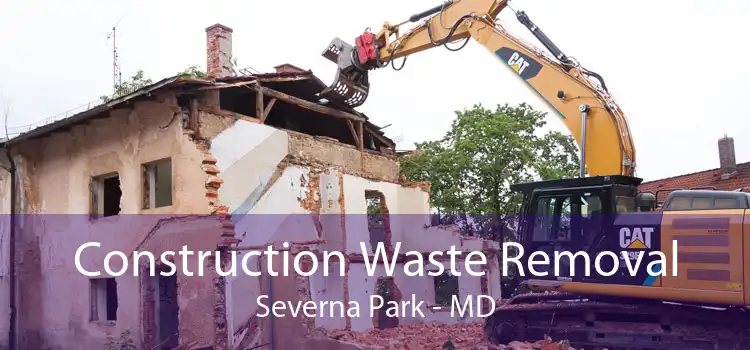 Construction Waste Removal Severna Park - MD