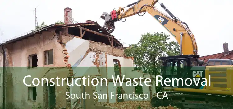 Construction Waste Removal South San Francisco - CA