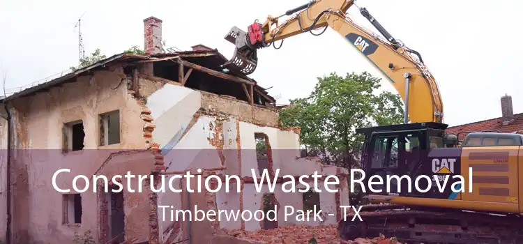 Construction Waste Removal Timberwood Park - TX