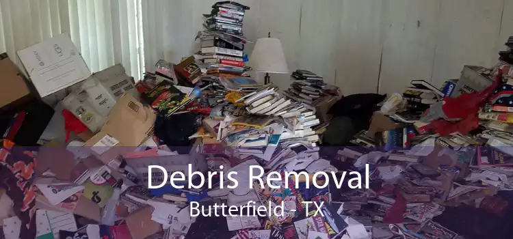 Debris Removal Butterfield - TX
