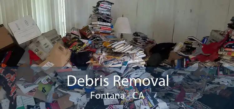 Debris Removal Fontana - CA
