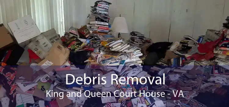 Debris Removal King and Queen Court House - VA