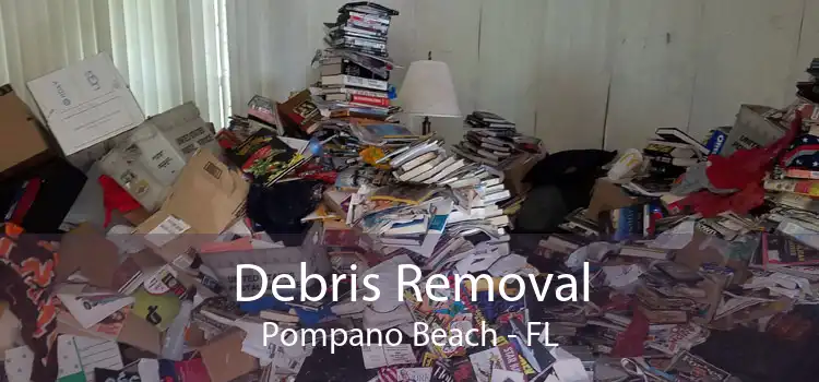 Debris Removal Pompano Beach - FL