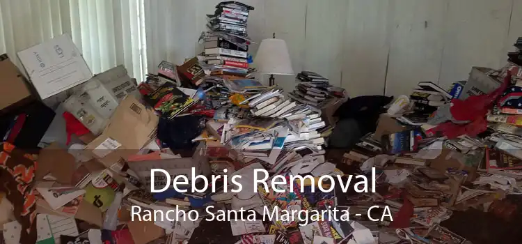 Debris Removal Rancho Santa Margarita - CA