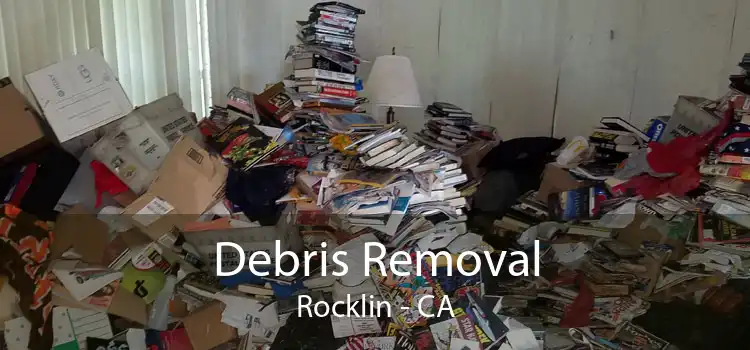 Debris Removal Rocklin - CA