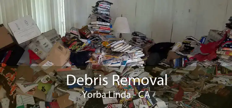 Debris Removal Yorba Linda - CA