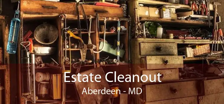 Estate Cleanout Aberdeen - MD