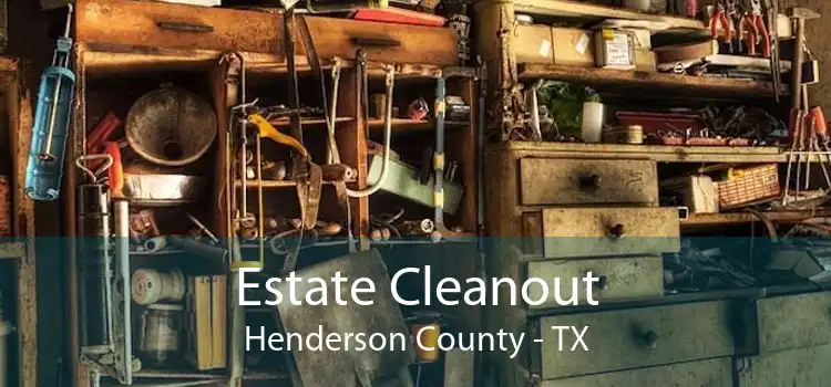 Estate Cleanout Henderson County - TX