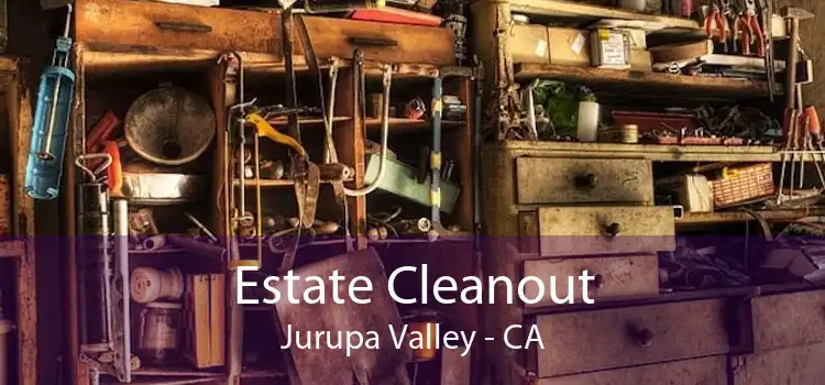 Estate Cleanout Jurupa Valley - CA