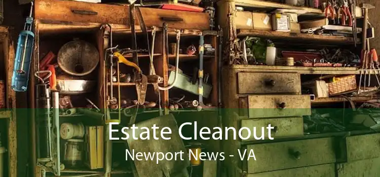 Estate Cleanout Newport News - VA
